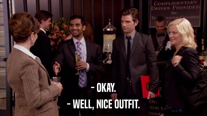 - OKAY. - WELL, NICE OUTFIT. 