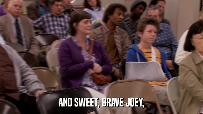 AND SWEET, BRAVE JOEY,  