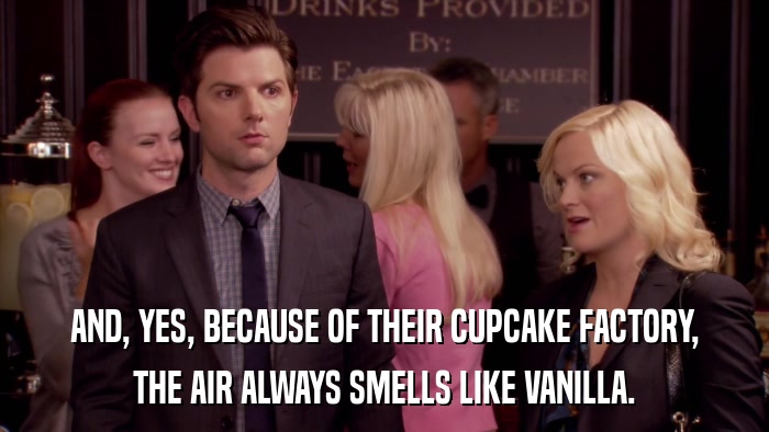 AND, YES, BECAUSE OF THEIR CUPCAKE FACTORY, THE AIR ALWAYS SMELLS LIKE VANILLA. 