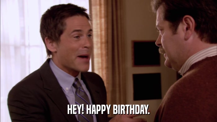HEY! HAPPY BIRTHDAY.  