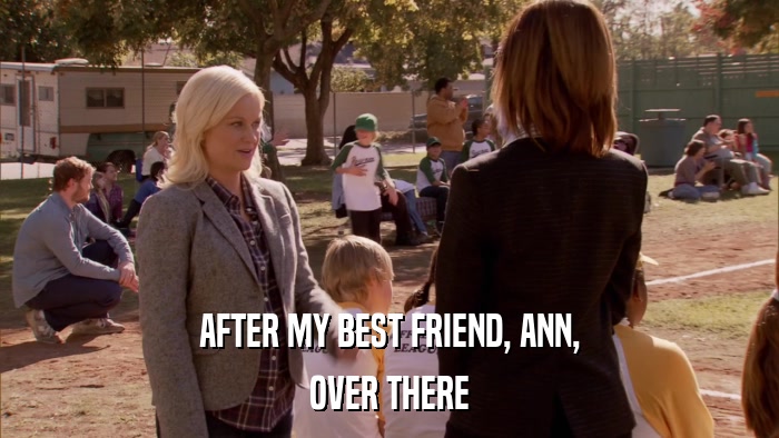 AFTER MY BEST FRIEND, ANN, OVER THERE 