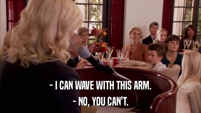 - I CAN WAVE WITH THIS ARM. - NO, YOU CAN'T. 