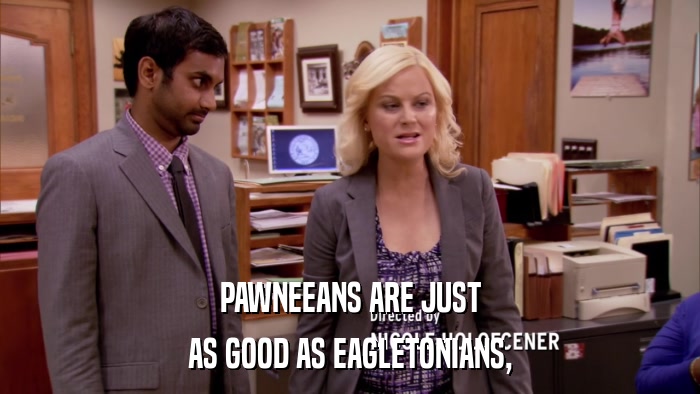 PAWNEEANS ARE JUST AS GOOD AS EAGLETONIANS, 
