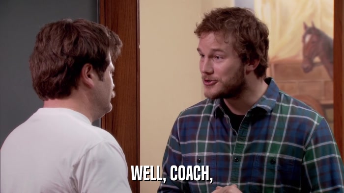 WELL, COACH,  