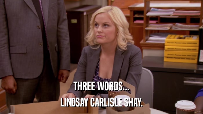 THREE WORDS... LINDSAY CARLISLE SHAY. 