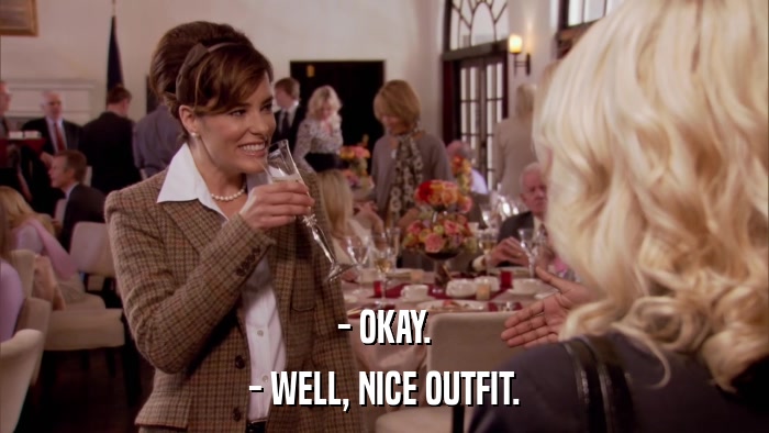 - OKAY. - WELL, NICE OUTFIT. 