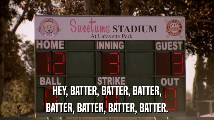 HEY, BATTER, BATTER, BATTER, BATTER, BATTER, BATTER, BATTER. 