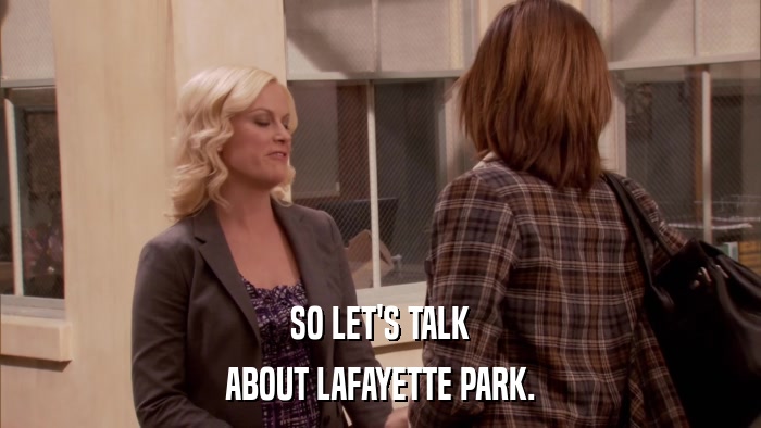 SO LET'S TALK ABOUT LAFAYETTE PARK. 