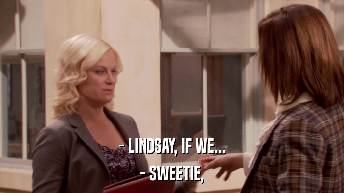 - LINDSAY, IF WE... - SWEETIE, 