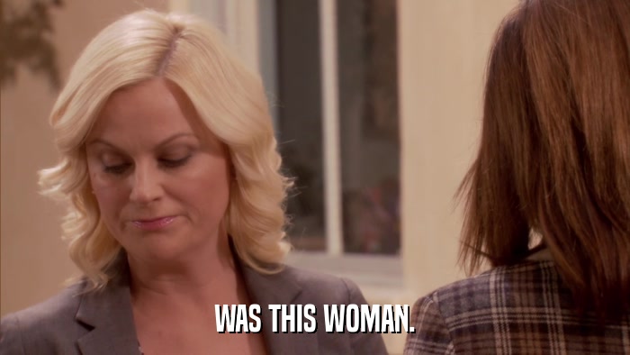 WAS THIS WOMAN.  