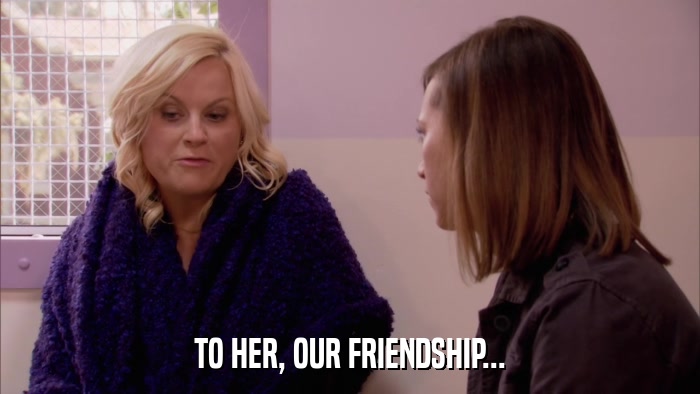 TO HER, OUR FRIENDSHIP...  