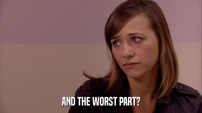 AND THE WORST PART?  