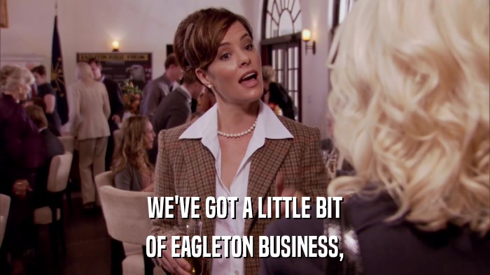 WE'VE GOT A LITTLE BIT OF EAGLETON BUSINESS, 