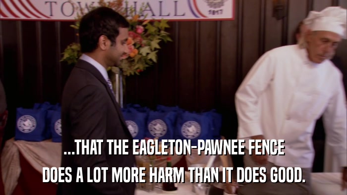 ...THAT THE EAGLETON-PAWNEE FENCE DOES A LOT MORE HARM THAN IT DOES GOOD. 