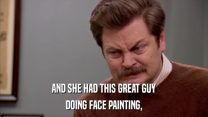 AND SHE HAD THIS GREAT GUY DOING FACE PAINTING, 