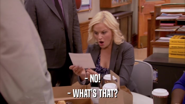 - NO! - WHAT'S THAT? 