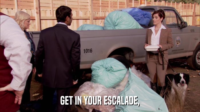 GET IN YOUR ESCALADE,  