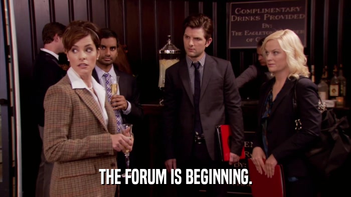 THE FORUM IS BEGINNING.  