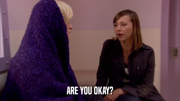 ARE YOU OKAY?  