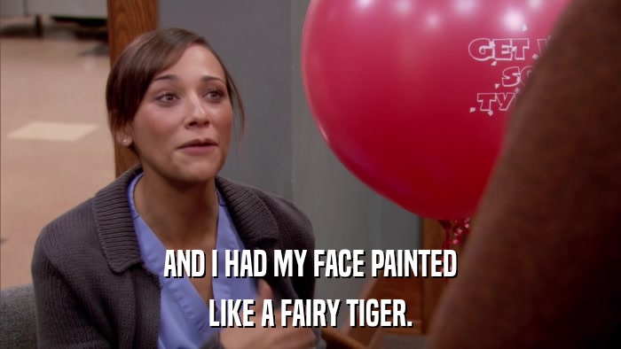 AND I HAD MY FACE PAINTED LIKE A FAIRY TIGER. 