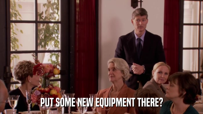 PUT SOME NEW EQUIPMENT THERE?  