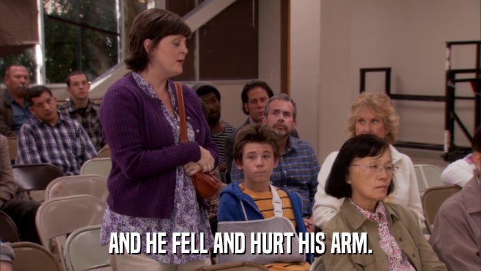 AND HE FELL AND HURT HIS ARM.  