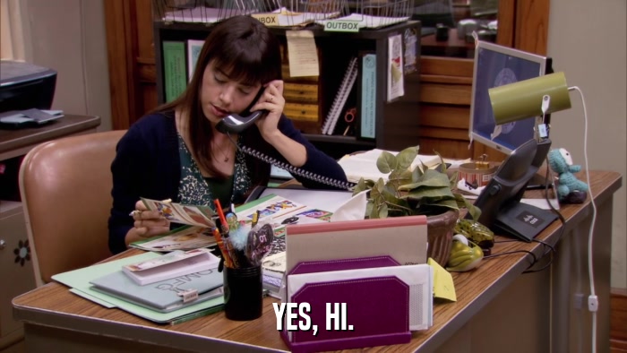 YES, HI.  