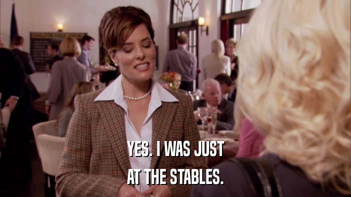 YES. I WAS JUST AT THE STABLES. 
