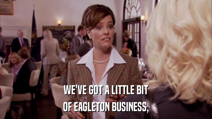 WE'VE GOT A LITTLE BIT OF EAGLETON BUSINESS, 