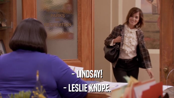 - LINDSAY! - LESLIE KNOPE. 