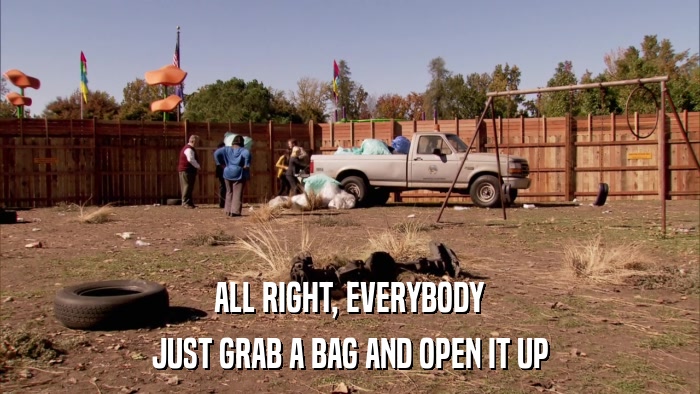 ALL RIGHT, EVERYBODY JUST GRAB A BAG AND OPEN IT UP 