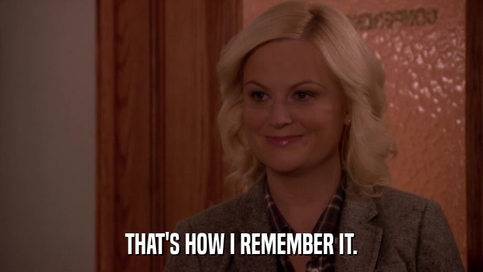 THAT'S HOW I REMEMBER IT.  