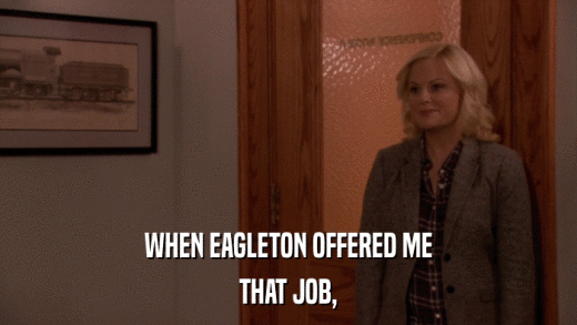 WHEN EAGLETON OFFERED ME THAT JOB, 