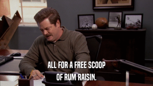 ALL FOR A FREE SCOOP OF RUM RAISIN. 