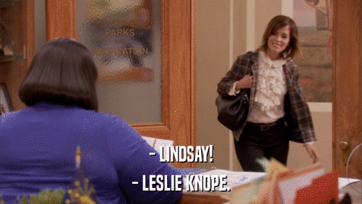 - LINDSAY! - LESLIE KNOPE. 