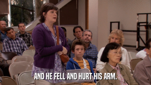 AND HE FELL AND HURT HIS ARM.  