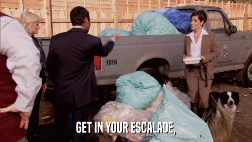 GET IN YOUR ESCALADE,  