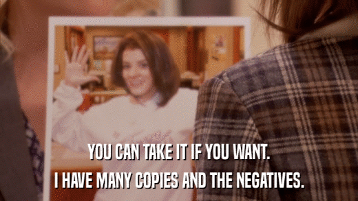 YOU CAN TAKE IT IF YOU WANT. I HAVE MANY COPIES AND THE NEGATIVES. 