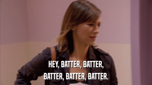 HEY, BATTER, BATTER, BATTER, BATTER, BATTER. 