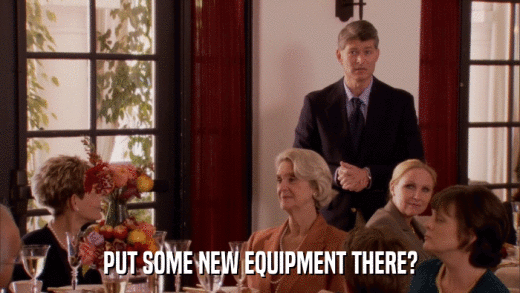 PUT SOME NEW EQUIPMENT THERE?  