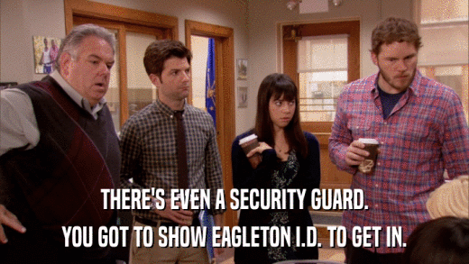 THERE'S EVEN A SECURITY GUARD. YOU GOT TO SHOW EAGLETON I.D. TO GET IN. 