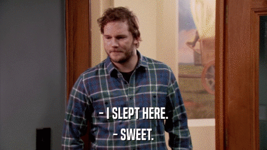 - I SLEPT HERE. - SWEET. 