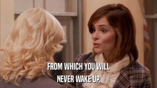 FROM WHICH YOU WILL NEVER WAKE UP. 