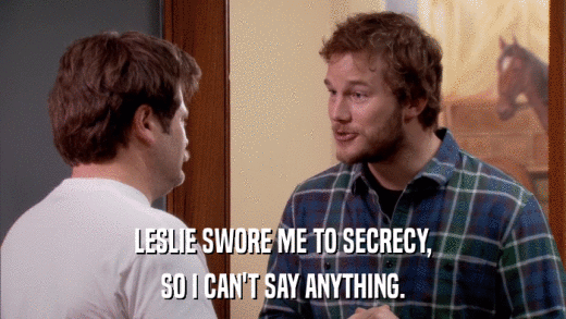 LESLIE SWORE ME TO SECRECY, SO I CAN'T SAY ANYTHING. 