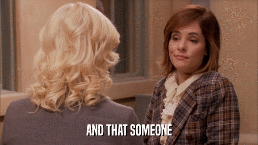 AND THAT SOMEONE  