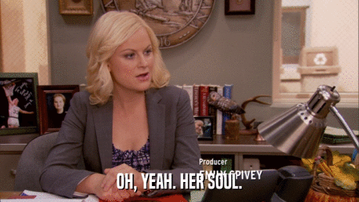 OH, YEAH. HER SOUL.  