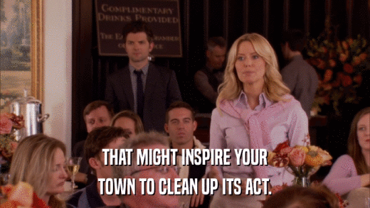 THAT MIGHT INSPIRE YOUR TOWN TO CLEAN UP ITS ACT. 