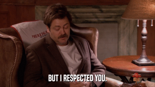 BUT I RESPECTED YOU.  