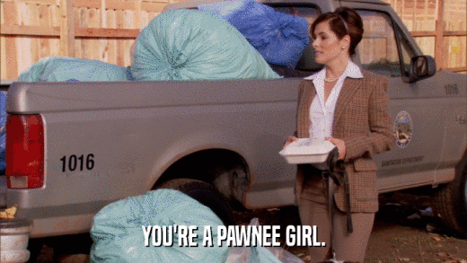 YOU'RE A PAWNEE GIRL.  