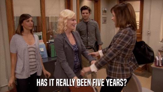 HAS IT REALLY BEEN FIVE YEARS?  